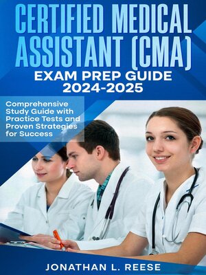 cover image of Certified Medical Assistant (CMA) Exam Prep Guide 2024-2025 Comprehensive Study Guide with Practice Tests and Proven Strategies for Success